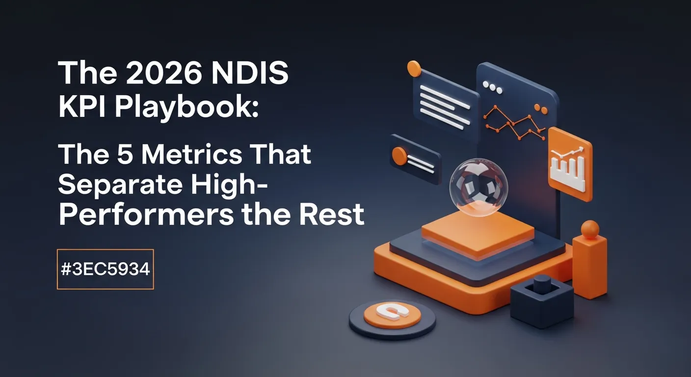 Strategic Intel: The 2026 NDIS KPI Playbook: The 5 Metrics That Separate High-Performers from the Rest