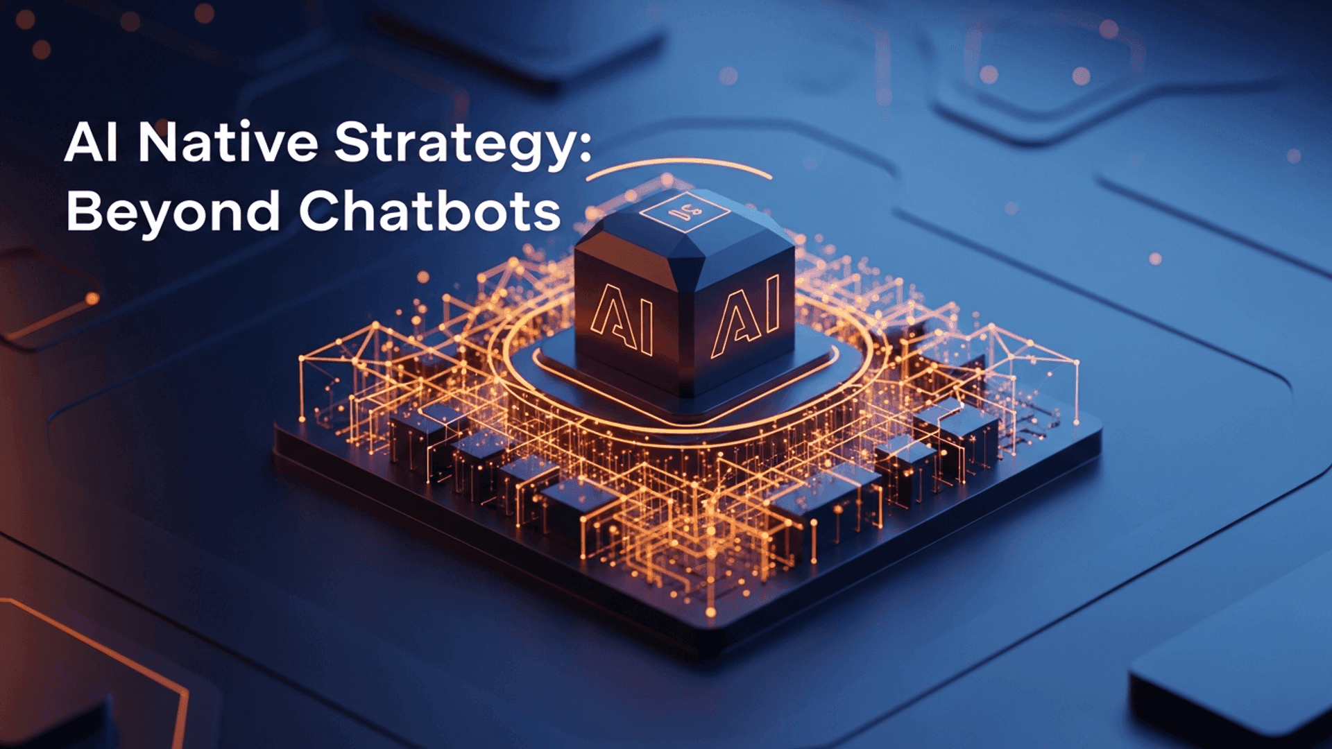Strategic Intel: AI Native Strategy: Beyond Chatbots