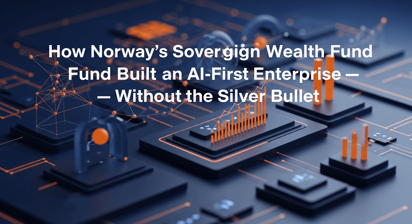 Strategic Intel: How Norway's Sovereign Wealth Fund Built an AI-First Enterprise — Without the Silver Bullet